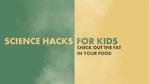 Science Hacks for Kids: Check the fat of your food