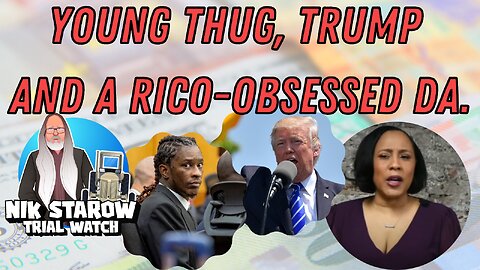 Young Thug, Trump and a RICO-obsessed DA.