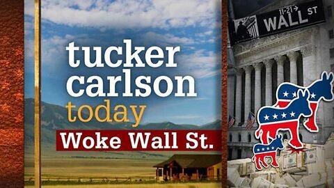 Woke Wall St. - Tucker Carlson Today