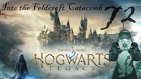 Hogwarts Legacy, ep072: Into the Feldcroft Catacomb