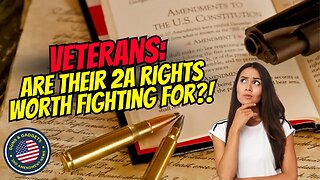 VETERANS: Are Their 2A Rights Worth Fighting For?!