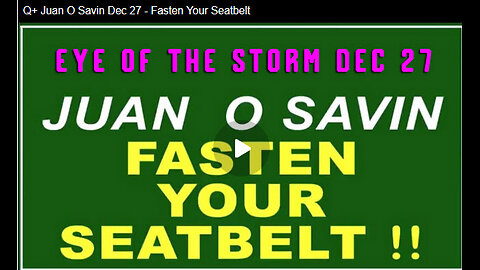 Q+ Juan O Savin Dec 27 - Fasten Your Seatbelt!!
