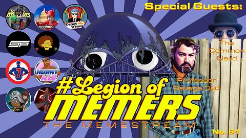 Legion Of Memers Memestream Ep. 61 The Common Nerd & Professor Savage Dad
