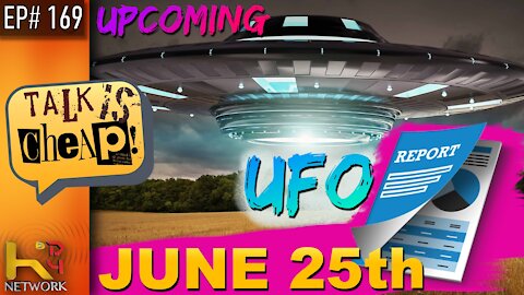 TALK IS CHEAP [EP169] Coming UFO Report (BREAK DOWN)