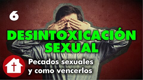 Desintoxicación Sexual 6: Pecados Sexuales y Cómo Vencerlos