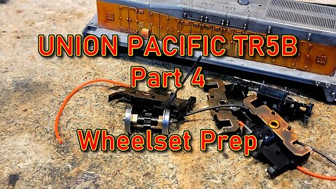 Union Pacific TR5B Build Part 4 Wheelsets