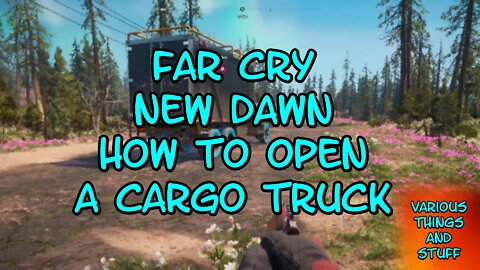 Far Cry New Dawn How to Open a Cargo Truck