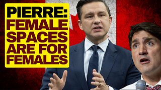 Based Poilievre Says Female Spaces Are For Females