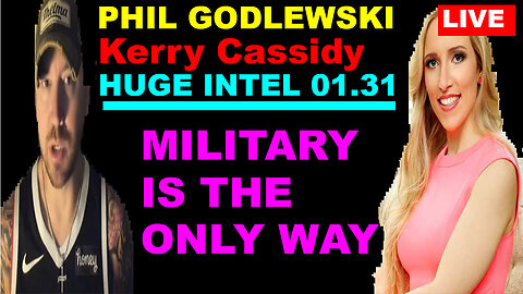 PHIL GODLEWSKI & Kerry Cassidy BOMBSHELL 01.31.2024: "Military Is The Only Way"