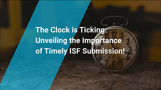 Compliance Countdown: Why Timely ISF Submission is Non-Negotiable for Importers!