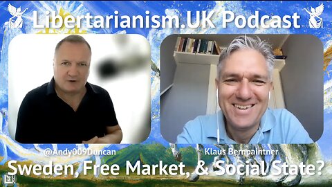 Klaus Bernpaintner – Sweden, Free Market, & Social State? | Libertarianism.UK Podcast