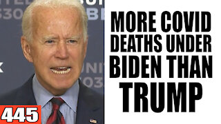 445. MORE Covid Deaths Under Biden than Trump?
