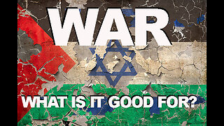 War, What is it Good For?