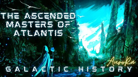 Ascended Masters of Atlantis | Galactic History