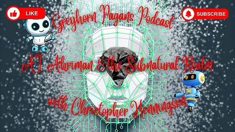 Greyhorn Pagans Podcast with Christopher Henningsen - AI, Ahriman & the Subnatural Realm