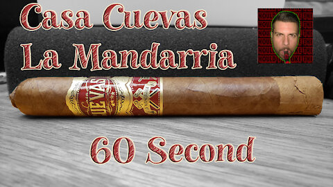 60 SECOND CIGAR REVIEW - Casa Cuevas La Mandarria - Should I Smoke This