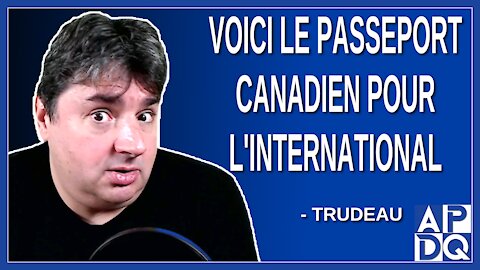 Voici le passeport canadien pour l'international. Dit Trudeau