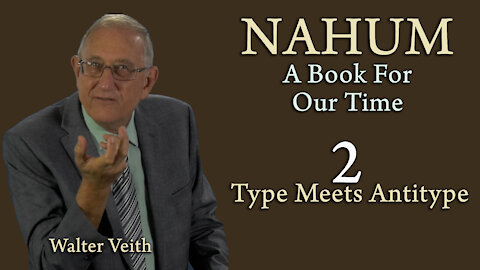 Walter Veith - Type Meets Antitype - Nahum, A Book For Our Time - Part 2