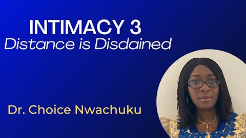 Intimacy 3: Distance is Disdained | Dr. Choice Nwachuku