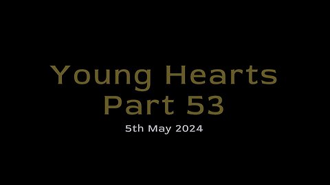 Young Hearts Part 53 - 5th May 2024