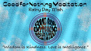 Good for Nothing Meditation: Rainy Day Wish