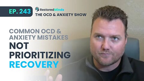 Common OCD & Anxiety Mistakes Not Prioritizing Recovery