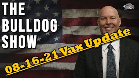 08-16-21, Vax Battle Update | The Bulldog Show