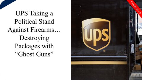 UPS Refusing to Transfer "Ghost Guns", "Threatens to Seize and Destroy... Packages"