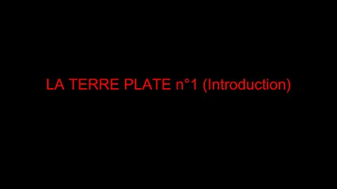 LA TERRE PLATE n°1 (Introduction)