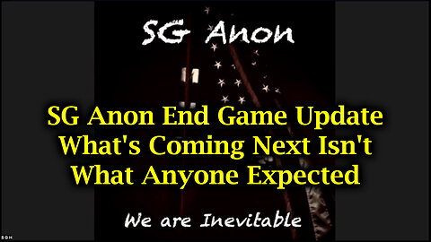 SG Anon: End Game Update - What's Coming Next Isn't What Anyone Expected (Video)