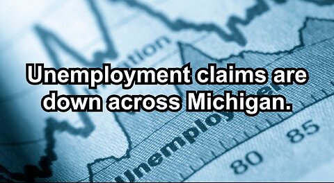 Unemployment claims are down across Michigan.