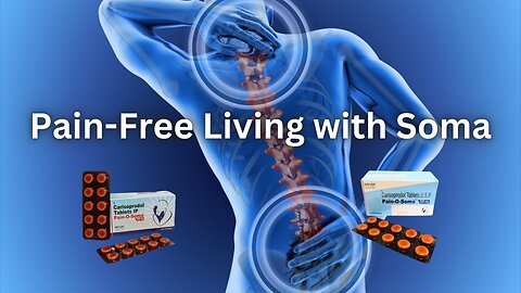Unlock Pain-Free Living with Soma: Your Ultimate Guide to Relief!