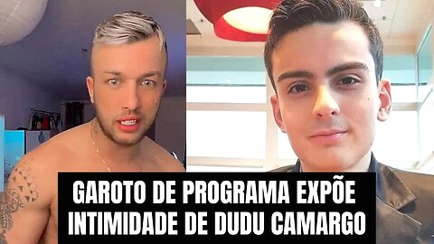 GAROTO DE PROGRAMA EXPÕE INTIMIDADE DE DUDU CAMARGO