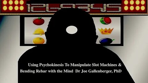 Using Mind Power To Manipulate Slot Machines, Dr Joe Gallenberger, PhD
