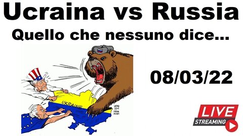 Ucraina vs Russia: quello che nessuno dice... (08/03/2022)
