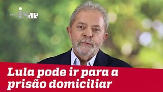 Lula pode ir para a prisão domiciliar