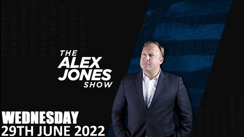 The Alex Jones Show - Wednesday - 29/06/22