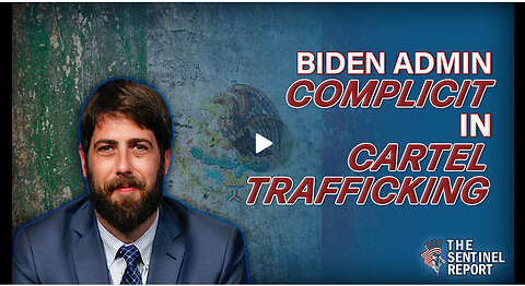 Biden Admin. “Complicit” in Cartel Trafficking | The Sentinel Report Ep. 20