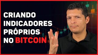 CRIANDO INDICADORES PRÓPRIO PARA ANÁLISE NO BITCOIN