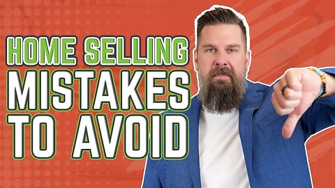 Avoid These 7 Mistakes When Selling Your Home