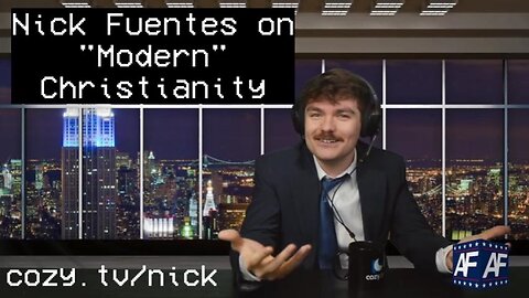Nick Fuentes on "Modern" Christianity
