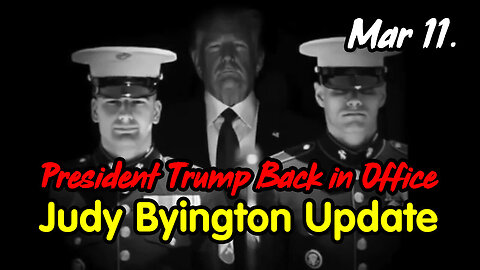 Judy Byington Update March 11 > President Trump Back in Office.