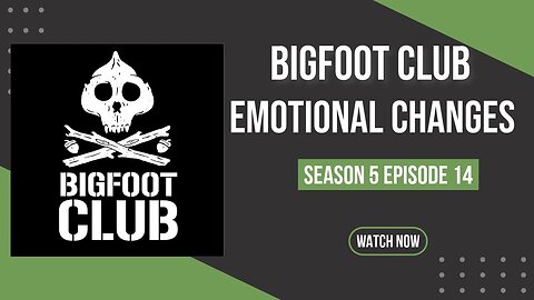 Bigfoot Club Emotional Changes Season 5 Episode 14