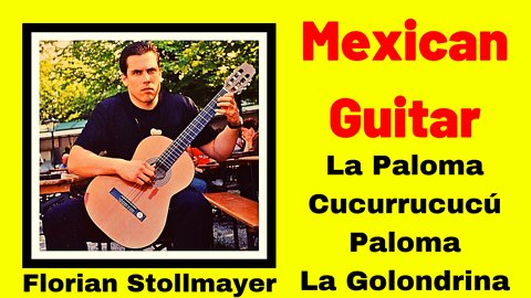 MEXICAN GUITAR 2019 # La Paloma, Cu Cu rru Cu Cu Paloma and La Golondrina by Florian Stollmayer