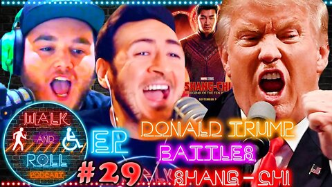 Donald Trump Battles Shang-Chi | Walk And Roll Podcast #29