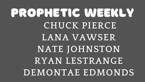 Prophetic Weekly - Chuck Pierce, Ryan LeStrange, Nate Johnston, Lana Vawser