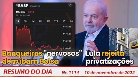 Lula rejeita privatizações. Banqueiros "nervosos" derrubam Bolsa - Resumo do Dia nº 1.114 - 10/11/22