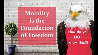 Morality is the Foundation of Freedom