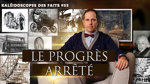 Le progrès arrêté | Kaléidoscopes des Faits 33