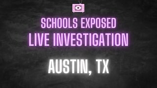 Schools Exposed Live: Investigating the AUSTIN, TEXAS school district
